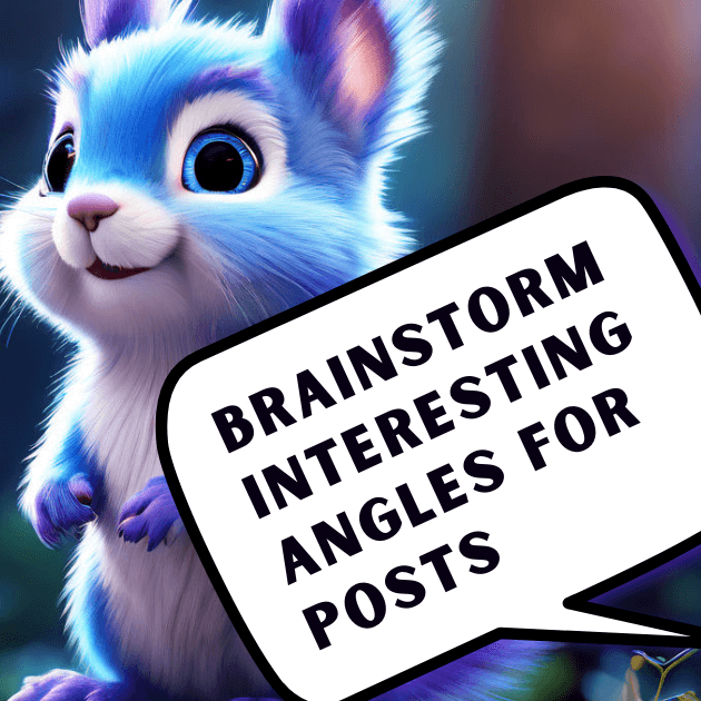AI PROMPT: Brainstorm Interesting Angles for Posts