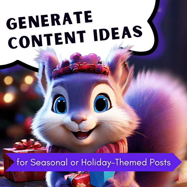 AI PROMPT: Generate Content Ideas for Seasonal or Holiday-Themed Posts